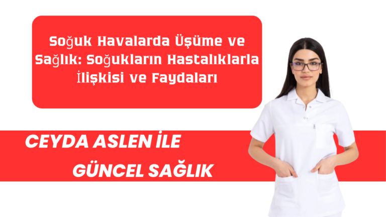 Soğuk Havalarda Üşüme ve Sağlık: Soğukların Hastalıklarla İlişkisi ve Faydaları