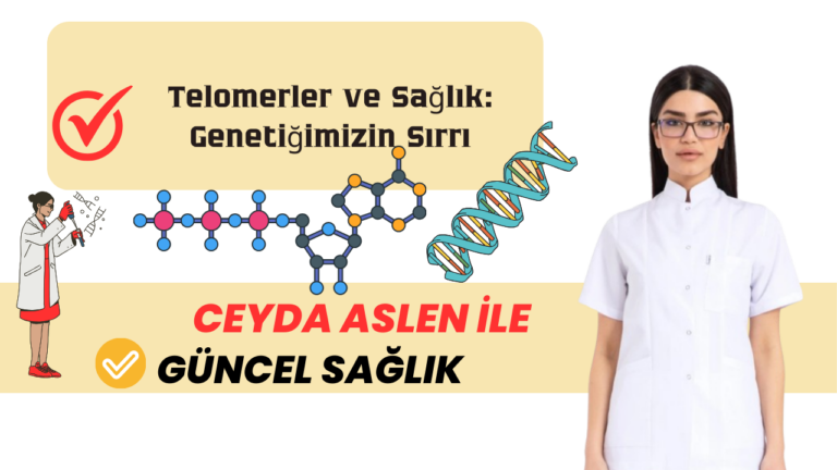 Telomerler ve Sağlık: Genetiğimizin Sırrı